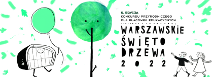 grafika, uśmiechnięty stylizowany ludzik trzyma zielony balon, obok uśmiechnięte drzewo z koroną w kształcie koła, dwoje maszerujących dzieci, napisy: 6.edycja konkursu przyrodniczego dla placówek edukacyjnych, warszawskie święto drzewa 2022 